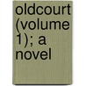 Oldcourt (Volume 1); A Novel door Martin Archer Shee