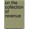On The Collection Of Revenue by Edward Atkinson