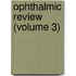 Ophthalmic Review (Volume 3)