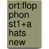 Ort:flop Phon St1+a Hats New