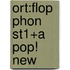 Ort:flop Phon St1+a Pop! New
