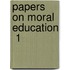 Papers On Moral Education  1