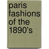 Paris Fashions Of The 1890's door Stella Blum