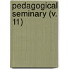 Pedagogical Seminary (V. 11) by Granville Stanley Hall