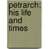 Petrarch; His Life And Times