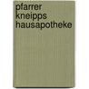 Pfarrer Kneipps Hausapotheke door Sebastian Kneipp