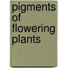 Pigments Of Flowering Plants by Nellie A. Wakeman