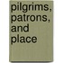 Pilgrims, Patrons, And Place