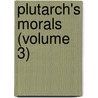 Plutarch's Morals (Volume 3) door Plutarch
