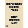 Politicians, And Other Poems door Henry Whitcomb Holley