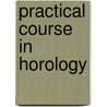 Practical Course in Horology by Harold Caleb Kelly
