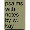 Psalms, With Notes By W. Kay by William Kay