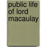 Public Life Of Lord Macaulay by Frederick Arnold
