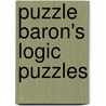 Puzzle Baron's Logic Puzzles by Stephen P. Ryder