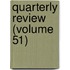 Quarterly Review (Volume 51)