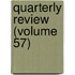 Quarterly Review (Volume 57)