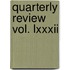 Quarterly Review Vol. Lxxxii