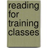 Reading For Training Classes door Rose M. Libby