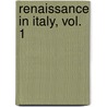 Renaissance In Italy, Vol. 1 door John Addington Symonds