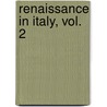 Renaissance In Italy, Vol. 2 door John Addington Symonds