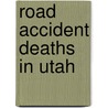 Road Accident Deaths in Utah by Not Available