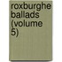 Roxburghe Ballads (Volume 5)