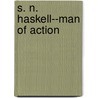 S. N. Haskell--Man of Action door Ella M. Robinson