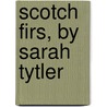 Scotch Firs, By Sarah Tytler by Henrietta Keddie