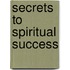 Secrets to Spiritual Success