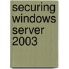 Securing Windows Server 2003 by Mike Danseglio