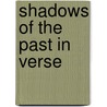 Shadows Of The Past In Verse door Viscount Stratford Canning Redcliffe