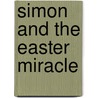 Simon And The Easter Miracle by Mary Joslin