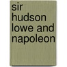 Sir Hudson Lowe And Napoleon by Robert Cooper Seaton
