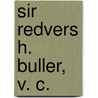Sir Redvers H. Buller, V. C. by Walter Jerrold