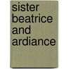 Sister Beatrice And Ardiance door Maurice Maeterlinck