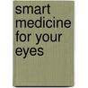 Smart Medicine for Your Eyes door Jeffrey R. Anshel