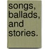 Songs, Ballads, And Stories.