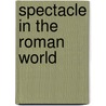 Spectacle in the Roman World by Hazel Dodge