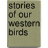 Stories of Our Western Birds