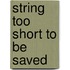 String Too Short to Be Saved