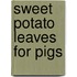 Sweet Potato Leaves For Pigs