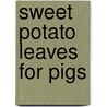 Sweet Potato Leaves For Pigs by An Le Van