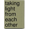 Taking Light From Each Other by Jean Burden