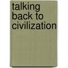 Talking Back to Civilization door Onbekend