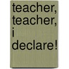 Teacher, Teacher, I Declare! door W. Royce Adams