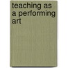 Teaching As A Performing Art door Seymour Bernard Sarason