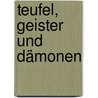 Teufel, Geister und Dämonen by Wolfgang Metternich