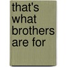 That's What Brothers Are For door Kevin W. Johnson