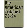 The American Botanist  23-24 door General Books