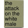 The Attack on the White Male door Stephen L. DeFelice